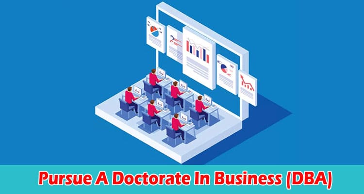 Why You Should Pursue A Doctorate In Business (DBA)