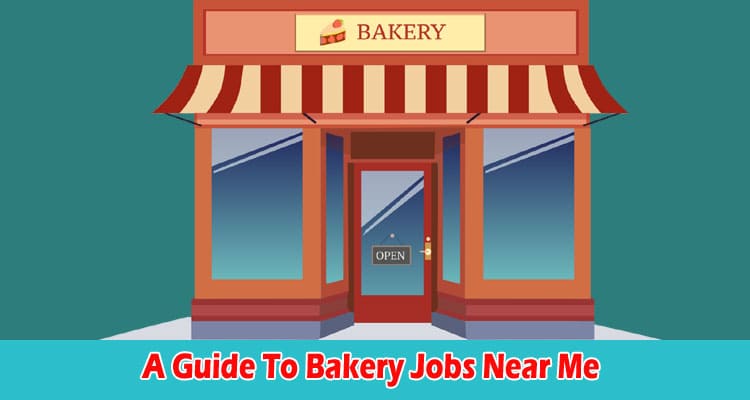 Complete A Guide To Bakery Jobs Near Me