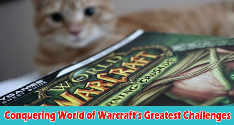 Complete Guide to Information Conquering World of Warcraft's Greatest Challenges