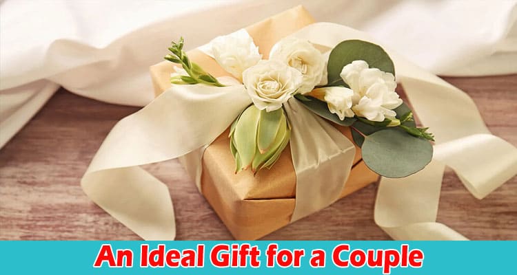 Complete Information About An Ideal Gift for a Couple