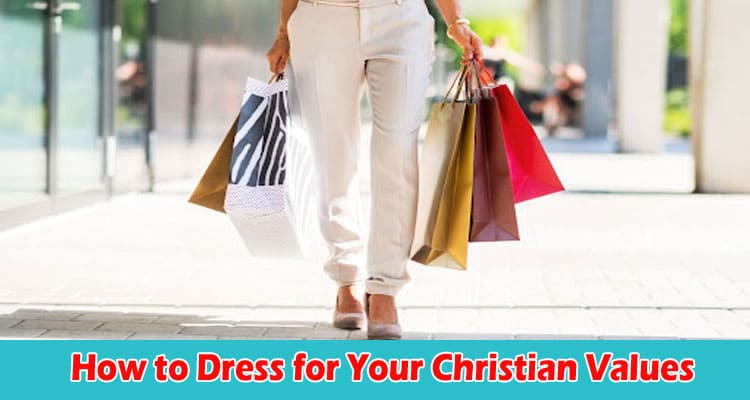 Faith in Style How to Dress for Your Christian Values