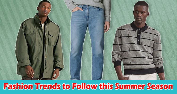 Fashion Trends to Follow this Summer Season