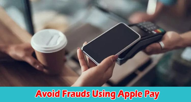 How to Stay Safe and Avoid Frauds Using Apple Pay