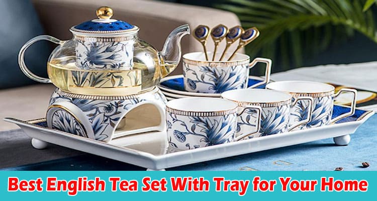Investing in the Best English Tea Set With Tray for Your Home