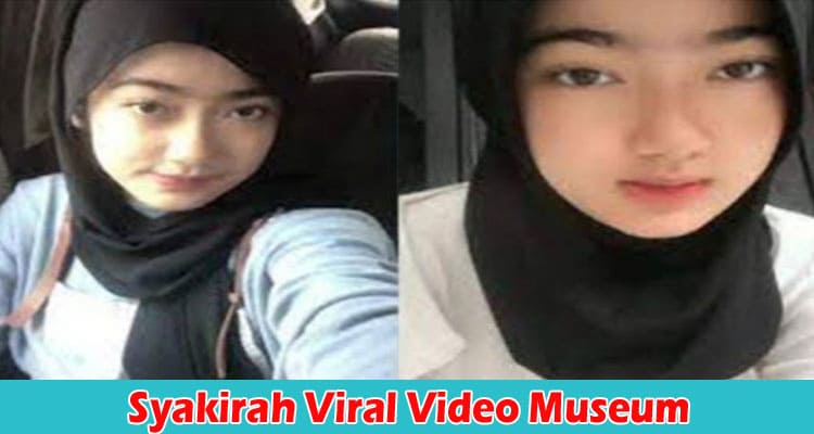 Latest News Syakirah Viral Video Museum