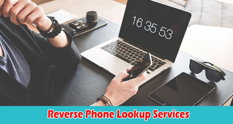 Reverse Phone Lookup Services That Can Help You Find Information About Anyone