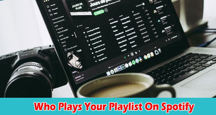Spotify Can You See Who Plays Your Playlist On Spotify