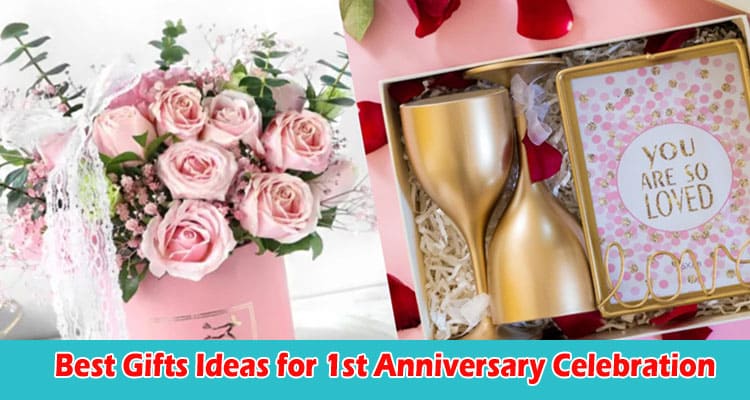 Top 10 Forever Best Gifts Ideas for 1st Anniversary Celebration
