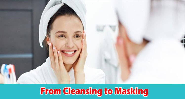 Top 10 Self-Care Methods From Cleansing to Masking