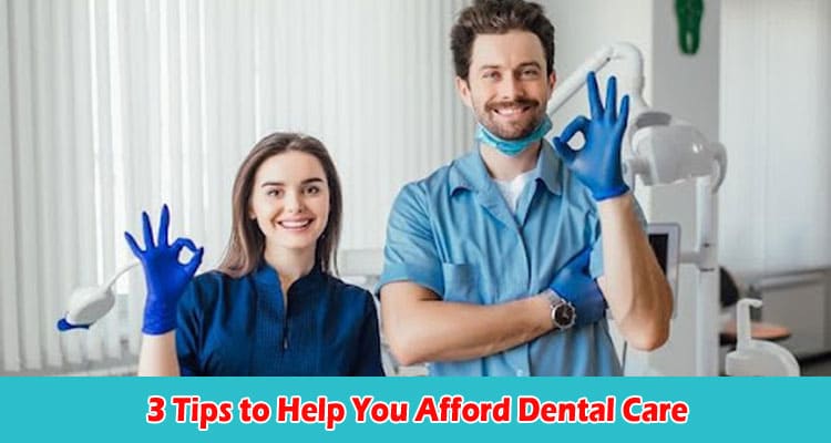 Top 3 Tips to Help You Afford Dental Care