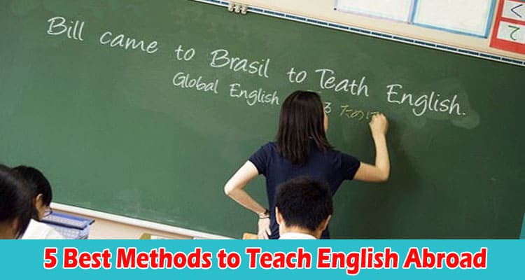 Top 5 Best Methods to Teach English Abroad