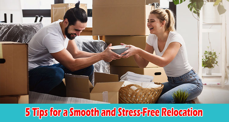 Top 5 Tips for a Smooth and Stress-Free Relocation