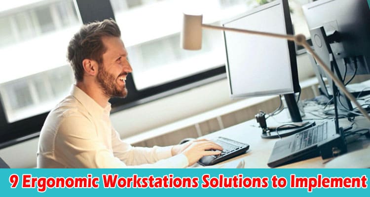 Top 9 Ergonomic Workstations Solutions to Implement