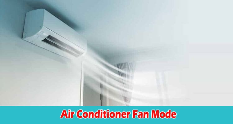 Top Benefits Air Conditioner Fan Mode