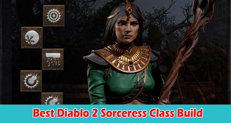 Top Best Diablo 2 Sorceress Class Build - Is The Sorceress A Good Class in Diablo 2 Resurrected