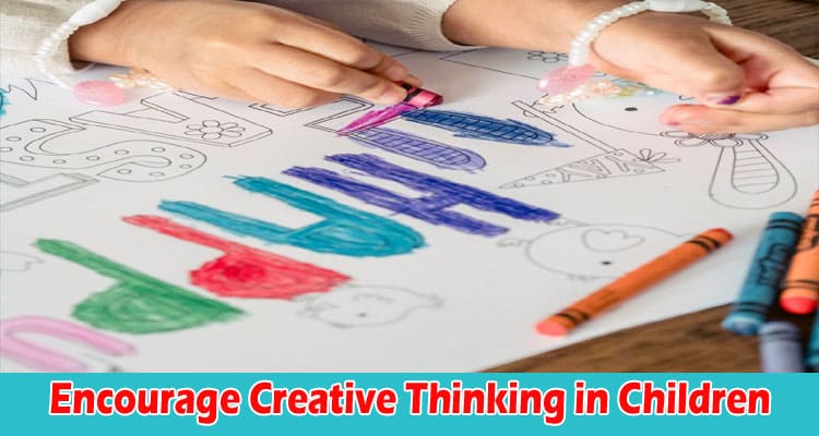 Top Nine Ways to Encourage Creative Thinking in Children