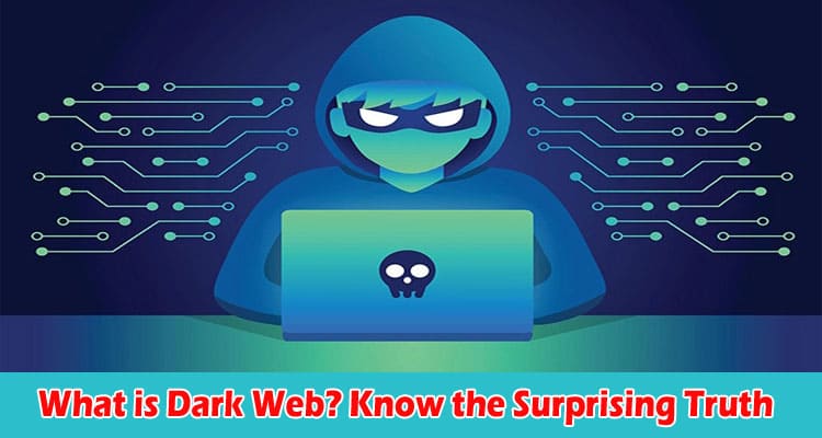 What is Dark Web Know the Surprising Truth