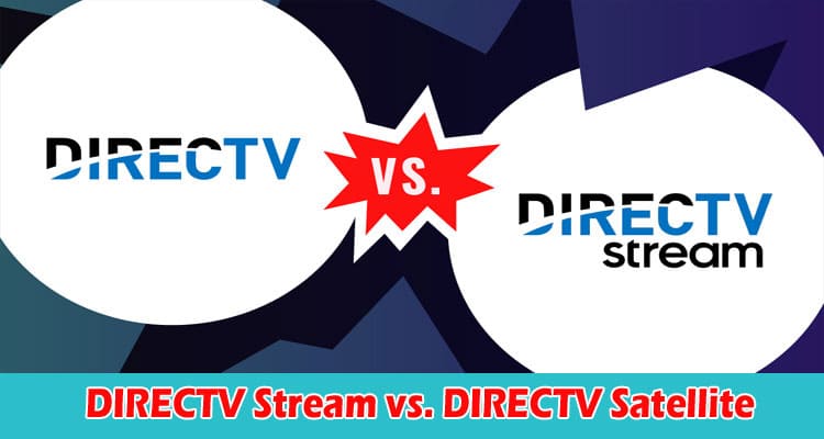 About General Information DIRECTV Stream vs. DIRECTV Satellite
