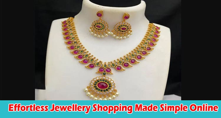 About General Information Effortless Jewellery Shopping Made Simple Online