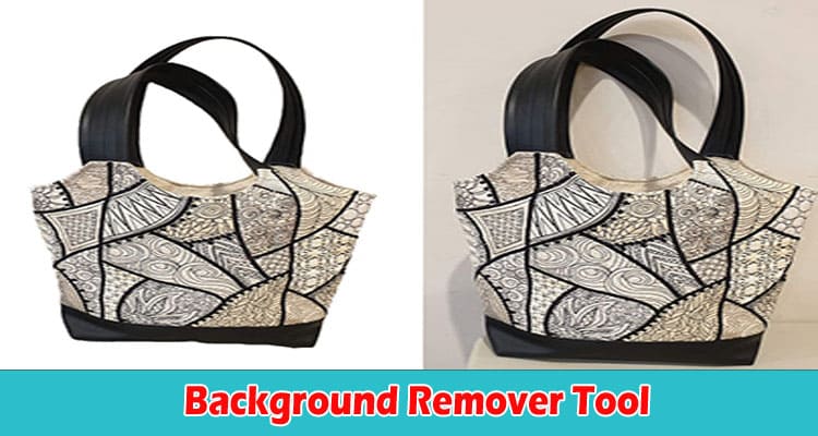 Best Top 6 Reasons Why You Should Use a Background Remover Tool