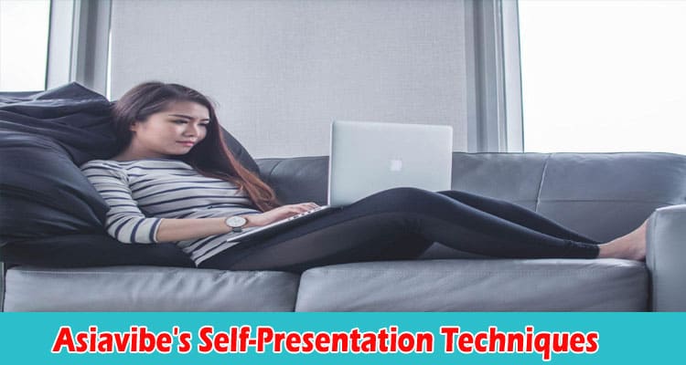 Complete Information Asiavibe's Self-Presentation Techniques
