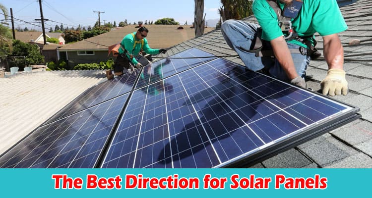 Complete Information The Best Direction for Solar Panels