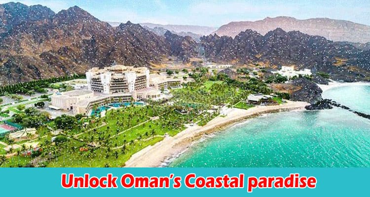 Complete Information Unlock Omans Coastal paradise With Exclusive Flight Booking