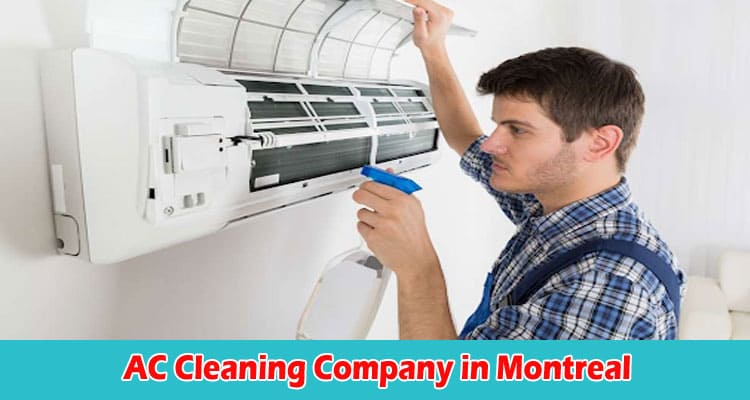 How Choosing the Right AC Cleaning Company in Montreal Factors to Consider
