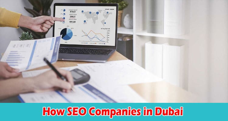 How SEO Companies in Dubai Can Boost Your Local Online Presence