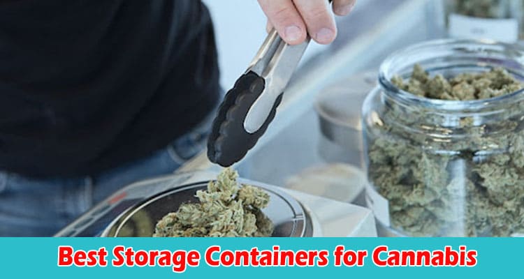 How to Exploring the Best Storage Containers for Cannabis