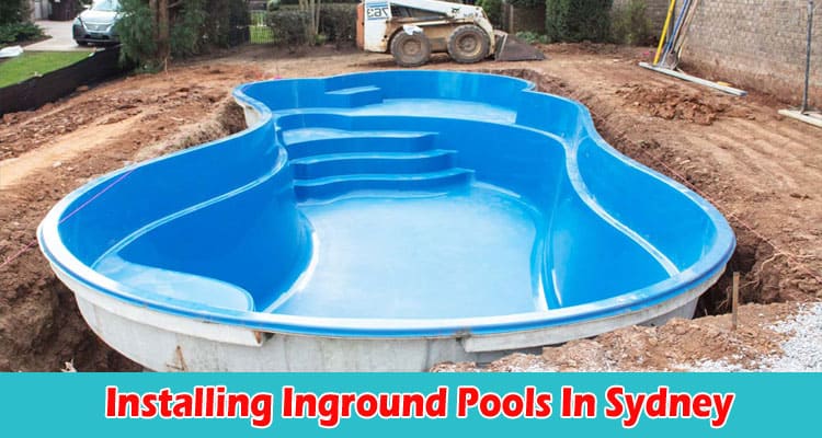 How to Installing Inground Pools In Sydney