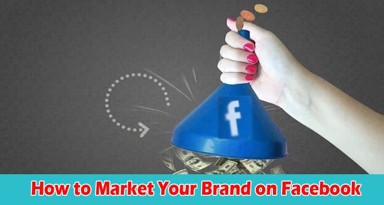 How to Market Your Brand on Facebook and Increase Sales