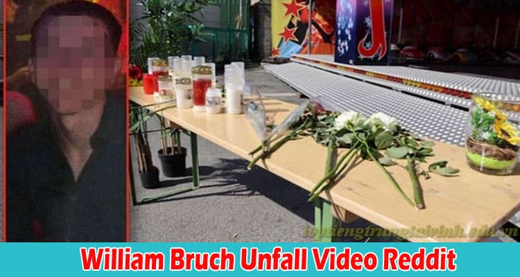 Latest News William Bruch Unfall Video Reddit