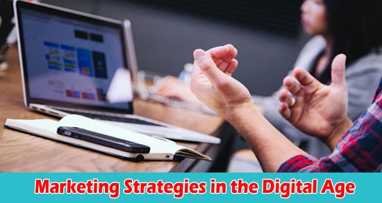 The Best Top Five Best Marketing Strategies in the Digital Age