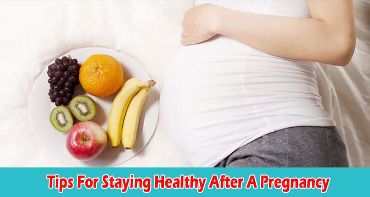 Top Tips For Staying Healthy After A Pregnancy