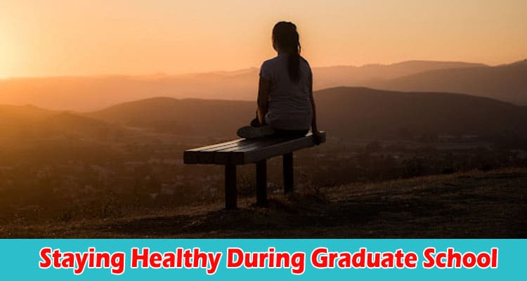 Top Tips for Staying Healthy During Graduate School