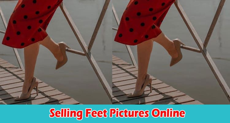 Complete Information An Introduction to Selling Feet Pictures Online