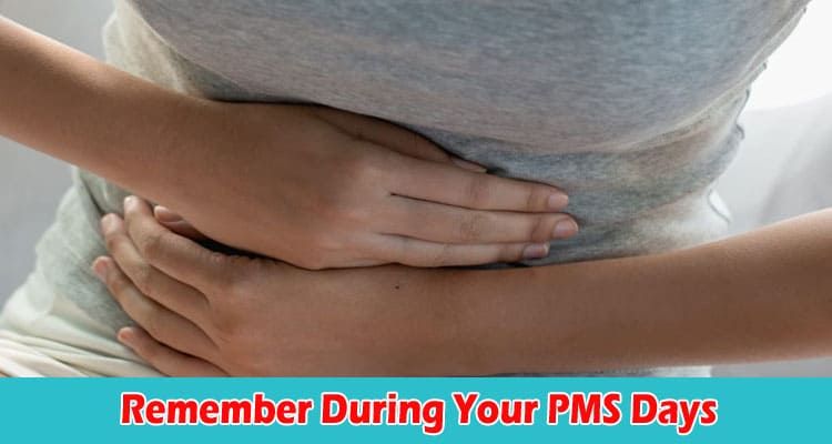 How to Dos and Don'ts to Remember During Your PMS Days