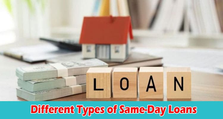 How to Exploring the Different Types of Same-Day Loans