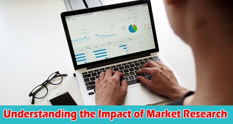 How to Understanding the Impact of Market Research