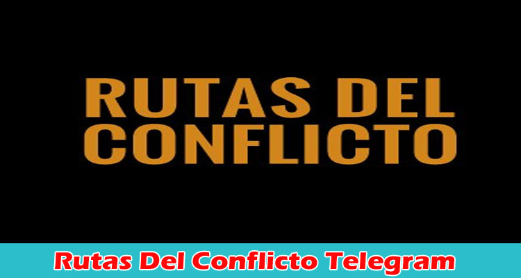 Latest News Rutas Del Conflicto Telegram