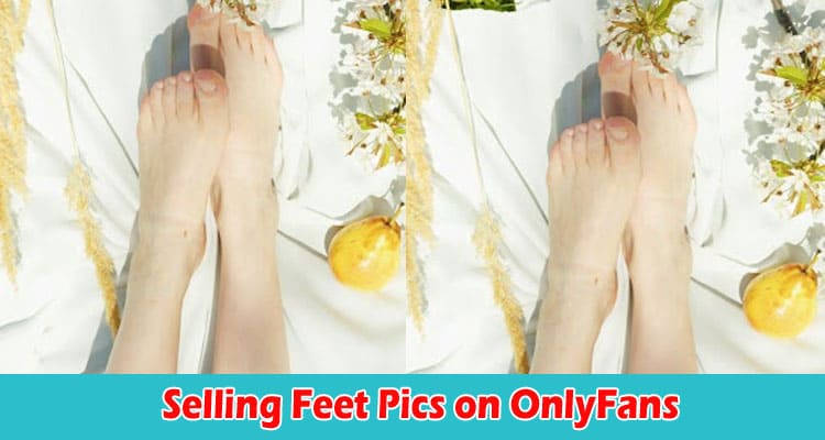 Stride into Success Mastering the Art of Selling Feet Pics on OnlyFans