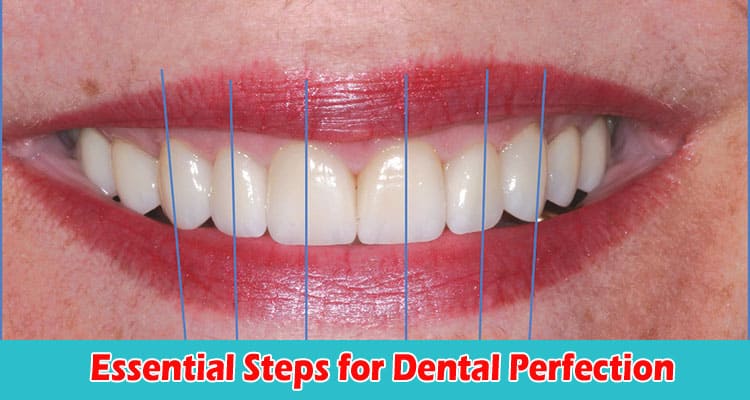 The Path to a Flawless Smile Essential Steps for Dental Perfection
