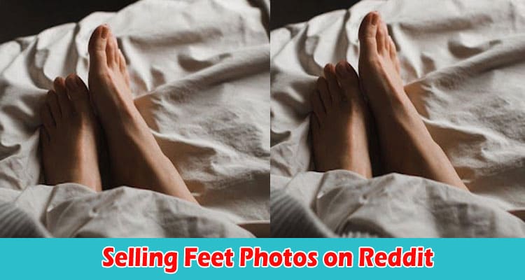 The Ultimate Guide to Selling Feet Photos on Reddit
