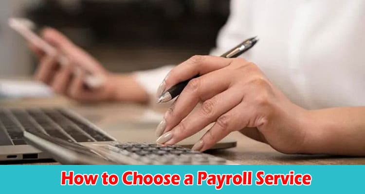 Top 7 Feature How to Choose a Payroll Service 7 Features To Consider