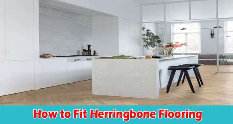 About General Information How to Fit Herringbone Flooring
