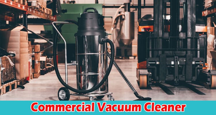 Benefits of Using a Commercial Vacuum Cleaner