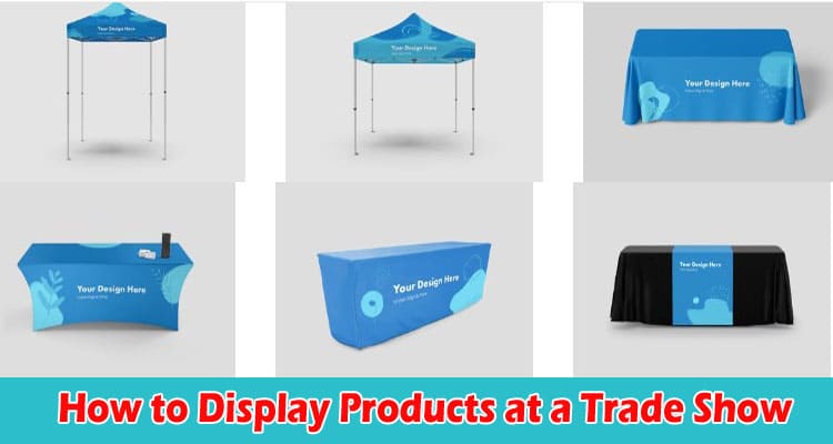 Complete Information How to Display Products at a Trade Show