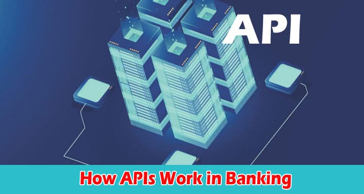 How APIs Work in Banking, Their Benefits