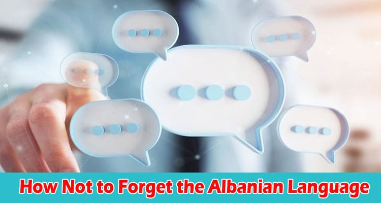 How Not to Forget the Albanian Language